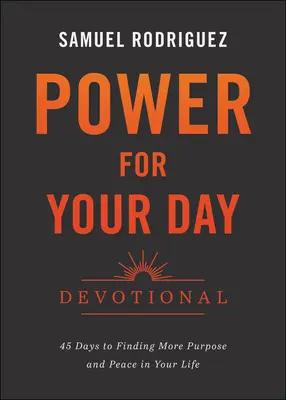 Devocional Poder para tu día: 45 días para encontrar más propósito y paz en tu vida - Power for Your Day Devotional: 45 Days to Finding More Purpose and Peace in Your Life