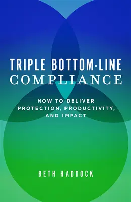 Triple Bottom-Line Compliance: Cómo ofrecer protección, productividad e impacto - Triple Bottom-Line Compliance: How to Deliver Protection, Productivity, and Impact