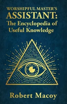 Worshipful Master's Assistant: La Enciclopedia del Conocimiento Útil - Worshipful Master's Assistant: The Encyclopedia of Useful Knowledge