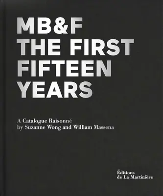 Mb&f: Los primeros quince años: Catálogo razonado - Mb&f: The First Fifteen Years: A Catalogue Raisonn