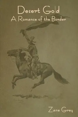 Oro del desierto: A Romance of the Border - Desert Gold: A Romance of the Border