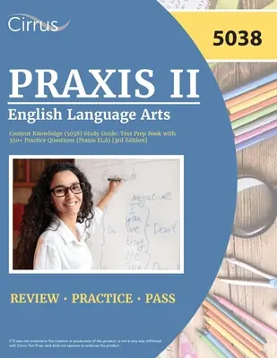 Praxis II Inglés Lengua y Literatura Conocimiento del Contenido (5038) Guía de Estudio: Test Prep Book with 350+ Practice Questions (Praxis ELA) [3rd Edition] (en inglés) - Praxis II English Language Arts Content Knowledge (5038) Study Guide: Test Prep Book with 350+ Practice Questions (Praxis ELA) [3rd Edition]