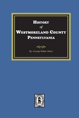 Historia del condado de Westmoreland, Pensilvania, con bosquejos biográficos de muchos de sus pioneros y hombres prominentes - History of Westmoreland County, Pennsylvania with Biographical Sketches of many of its Pioneers and Prominent Men