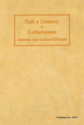 Medio siglo de luteranismo entre la gente de color - Half a Century of Lutheranism Among Our Colored People