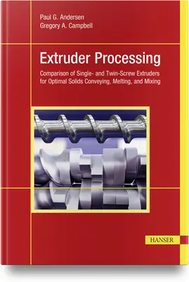 Procesamiento con extrusora: Comparación de extrusoras de uno y dos husillos para el transporte, fusión y mezcla óptimos de sólidos - Extruder Processing: Comparison of Single- And Twin-Screw Extruders for Optimal Solids Conveying, Melting, and Mixing