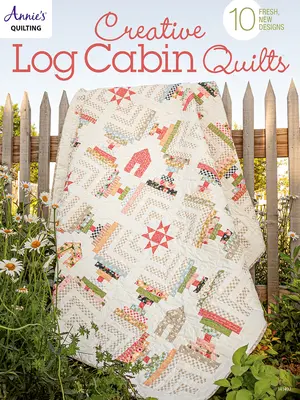 Colchas de cabaña creativas: 10 diseños frescos y novedosos - Creative Log Cabin Quilts: 10 Fresh, New Designs