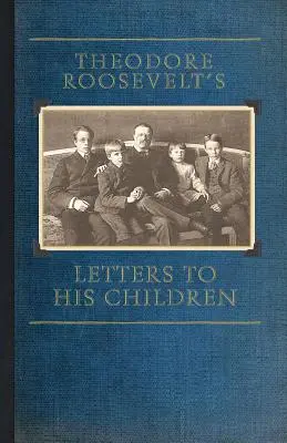 Cartas de Theodore Roosevelt a sus hijos - Theodore Roosevelt's Letters to His Children