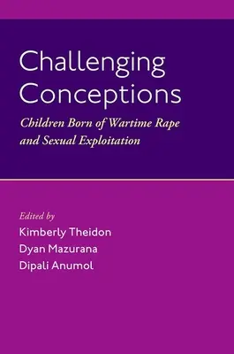 Desafiando concepciones: Niños nacidos de violaciones y explotación sexual en tiempos de guerra - Challenging Conceptions: Children Born of Wartime Rape and Sexual Exploitation