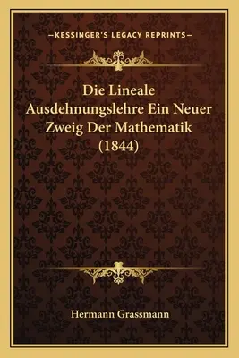 Die Lineale Ausdehnungslehre Ein Neuer Zweig Der Mathematik (1844)