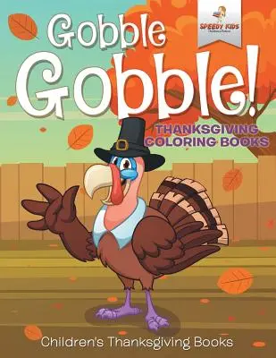 El pavo de Acción de Gracias Libros para colorear de Acción de Gracias Libros infantiles de Acción de Gracias - Gobble Gobble! Thanksgiving Coloring Books Children's Thanksgiving Books