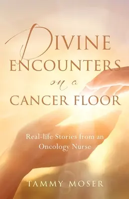 Encuentros divinos en una planta oncológica: Historias reales de una enfermera de oncología - Divine Encounters on a Cancer Floor: Real Life Stories From An Oncology Nurse