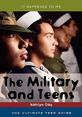 Las Fuerzas Armadas y los Adolescentes: La guía definitiva para adolescentes - The Military and Teens: The Ultimate Teen Guide