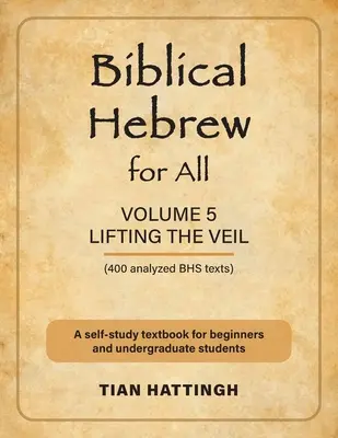 Hebreo bíblico para todos: Volumen 5 (Levantando el velo) - Segunda edición - Biblical Hebrew for All: Volume 5 (Lifting the Veil) - Second Edition