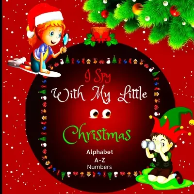 Veo con mis ojitos el abecedario y los números de Navidad: Un encantador libro ilustrado con un juego de adivinanzas para niños de dos a cinco años, niños pequeños y niños en edad preescolar. - I Spy with My Little Eyes Christmas Alphabet and Numbers: A Charming Picture Book with a Guessing Game for Toddlers, Kindergarteners, and Children Age