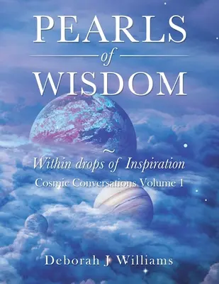 Perlas de Sabiduría en Gotas de Inspiración: Conversaciones Cósmicas Volumen 1 - Pearls of Wisdom Within Drops of Inspiration: Cosmic Conversations Volume 1