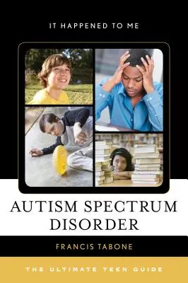 Trastorno del Espectro Autista: La guía definitiva para adolescentes - Autism Spectrum Disorder: The Ultimate Teen Guide