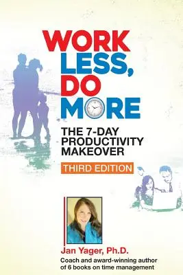 Trabaja menos, haz más: La transformación de la productividad en 7 días (tercera edición) - Work Less, Do More: The 7-Day Productivity Makeover (Third Edition)