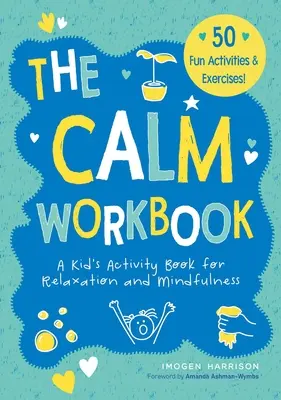 El cuaderno de la calma: Un libro de actividades infantiles para la relajación y la atención plena - The Calm Workbook: A Kid's Activity Book for Relaxation and Mindfulness