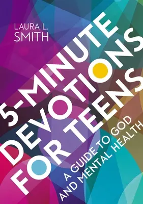 Devociones de 5 minutos para adolescentes: Una guía para Dios y la salud mental - 5-Minute Devotions for Teens: A Guide to God and Mental Health