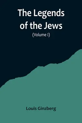 Las leyendas de los judíos (Volumen I) - The Legends of the Jews( Volume I)