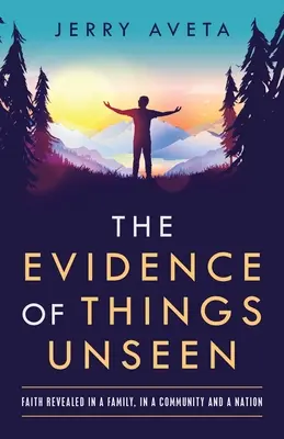 La evidencia de lo invisible: La fe revelada en una familia, una comunidad y una nación - The Evidence of Things Unseen: Faith Revealed in a Family, in a Community and a Nation