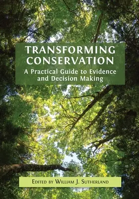 Transformar la conservación: Una guía práctica para la evidencia y la toma de decisiones - Transforming Conservation: A Practical Guide to Evidence and Decision Making