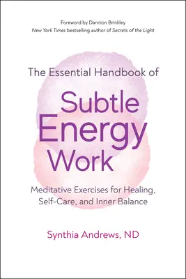 El trabajo de la energía sutil: Ejercicios meditativos para la curación, el autocuidado y el equilibrio interior - Subtle Energy Work: Meditative Exercises for Healing, Self-Care, and Inner Balance