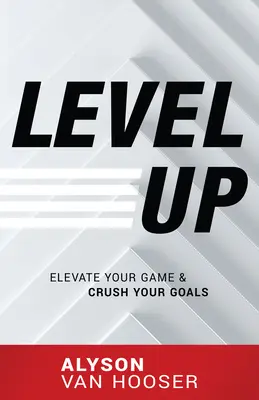 Level Up: Eleva tu juego y aplasta tus metas - Level Up: Elevate Your Game and Crush Your Goals