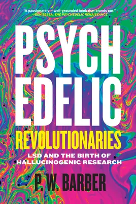 Revolucionarios psicodélicos: El LSD y el nacimiento de la investigación sobre alucinógenos - Psychedelic Revolutionaries: LSD and the Birth of Hallucinogenic Research