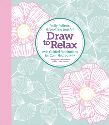 Dibuja para relajarte: Los padres cristianos: Una selección de los escritos de los padres desde San Clemente de Roma hasta San Atanasio. - Draw to Relax: Pretty Patterns & Soothing Line Art with Guided Meditations for Calm & Creativity