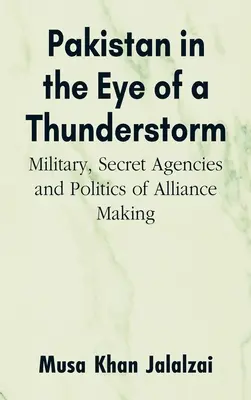 Pakistán en el ojo del huracán: Militares, agencias secretas y política de creación de alianzas - Pakistan in the Eye of a Thunderstorm: Military, Secret Agencies and Politics of Alliance Making