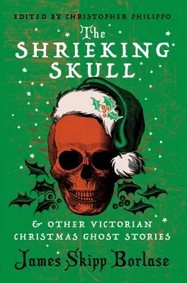 La calavera chillona y otras historias de fantasmas de la Navidad victoriana - The Shrieking Skull and Other Victorian Christmas Ghost Stories
