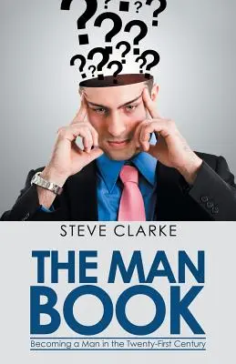 El libro del hombre: Convertirse en hombre en el siglo XXI - The Man Book: Becoming a Man in the Twenty-First Century