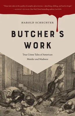 El trabajo del carnicero: True Crime Tales of American Murder and Madness (Historias reales de asesinatos y locura en Estados Unidos) - Butcher's Work: True Crime Tales of American Murder and Madness