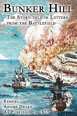 Bunker Hill: La Historia Contada En Cartas Desde El Campo De Batalla - Bunker Hill: The Story Told In Letters From The Battlefield