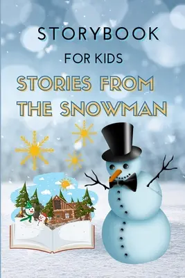 CUENTOS para niños - Cuentos del muñeco de nieve: Libro de cuentos especiales de Navidad para niños Libro para leer antes de dormir o en cualquier momento con imágenes sorprendentes, vacaciones - STORYBOOK for Kids - Stories from the Snowman: Special Christmas Storybook for Children Bedtime or anytime reading Book with amazing pictures, holiday