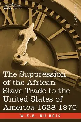 La supresión de la trata de esclavos africanos a los Estados Unidos de América 1638-1870 - The Suppression of the African Slave Trade to the United States of America 1638-1870