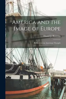 América y la imagen de Europa: Reflexiones sobre el pensamiento americano (Boorstin Daniel J. (Daniel Joseph)) - America and the Image of Europe: Reflections on American Thought (Boorstin Daniel J. (Daniel Joseph))