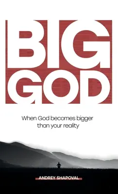 Dios grande: Cuando Dios se hace más grande que tu realidad - Big God: When God becomes bigger than your reality