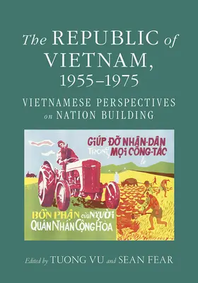 La República de Vietnam, 1955-1975: Perspectivas vietnamitas sobre la construcción de la nación - The Republic of Vietnam, 1955-1975: Vietnamese Perspectives on Nation Building