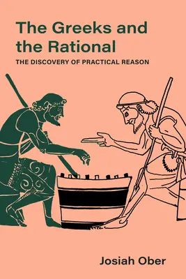 Los griegos y lo racional: El descubrimiento de la razón práctica Tomo 76 - The Greeks and the Rational: The Discovery of Practical Reason Volume 76