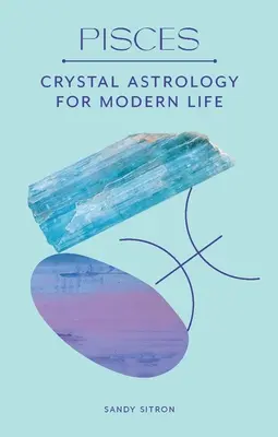 Piscis: Astrología Cristal para la Vida Moderna - Pisces: Crystal Astrology for Modern Life