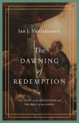 El amanecer de la redención: La historia del Pentateuco y la esperanza del Evangelio - The Dawning of Redemption: The Story of the Pentateuch and the Hope of the Gospel