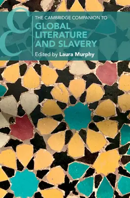 The Cambridge Companion to Global Literature and Slavery (El compañero de Cambridge para la literatura global y la esclavitud) - The Cambridge Companion to Global Literature and Slavery