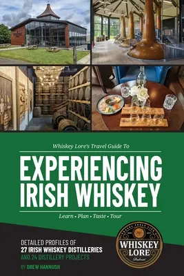 Guía de viaje de Whiskey Lore para experimentar el whisky irlandés: Aprender, planificar, degustar, recorrer - Whiskey Lore's Travel Guide to Experiencing Irish Whiskey: Learn, Plan, Taste, Tour