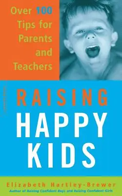 Criar niños felices: Más de 100 consejos para padres y profesores - Raising Happy Kids: Over 100 Tips for Parents and Teachers