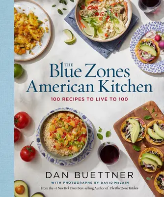 La cocina americana de las zonas azules: 100 recetas para vivir hasta los 100 años - The Blue Zones American Kitchen: 100 Recipes to Live to 100