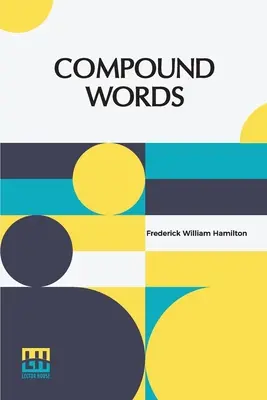 Palabras compuestas: Un Estudio De Los Principios De La Composición, Los Componentes De Los Compuestos Y El Uso Del Guión - Compound Words: A Study Of The Principles Of Compounding, The Components Of Compounds, And The Use Of The Hyphen