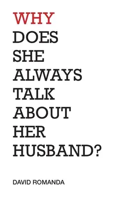 ¿Por qué habla siempre de su marido?: poemas - Why Does She Always Talk About Her Husband?: poems