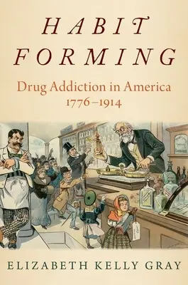 La formación del hábito: La drogadicción en América, 1776-1914 - Habit Forming: Drug Addiction in America, 1776-1914